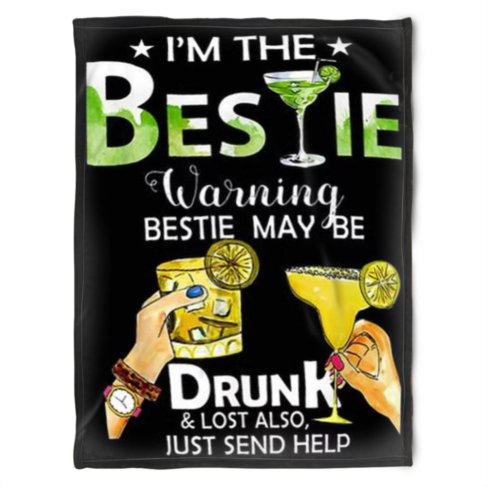 To My Friend Fleece Blanket I'm The Besties Warming Bestie May Be Drunk & Lost Also Just Send Help, Gift For Sister, Gift For Best Friend, Home Decor Bedding Couch Sofa Soft And Comfy 1630917360264.jpg