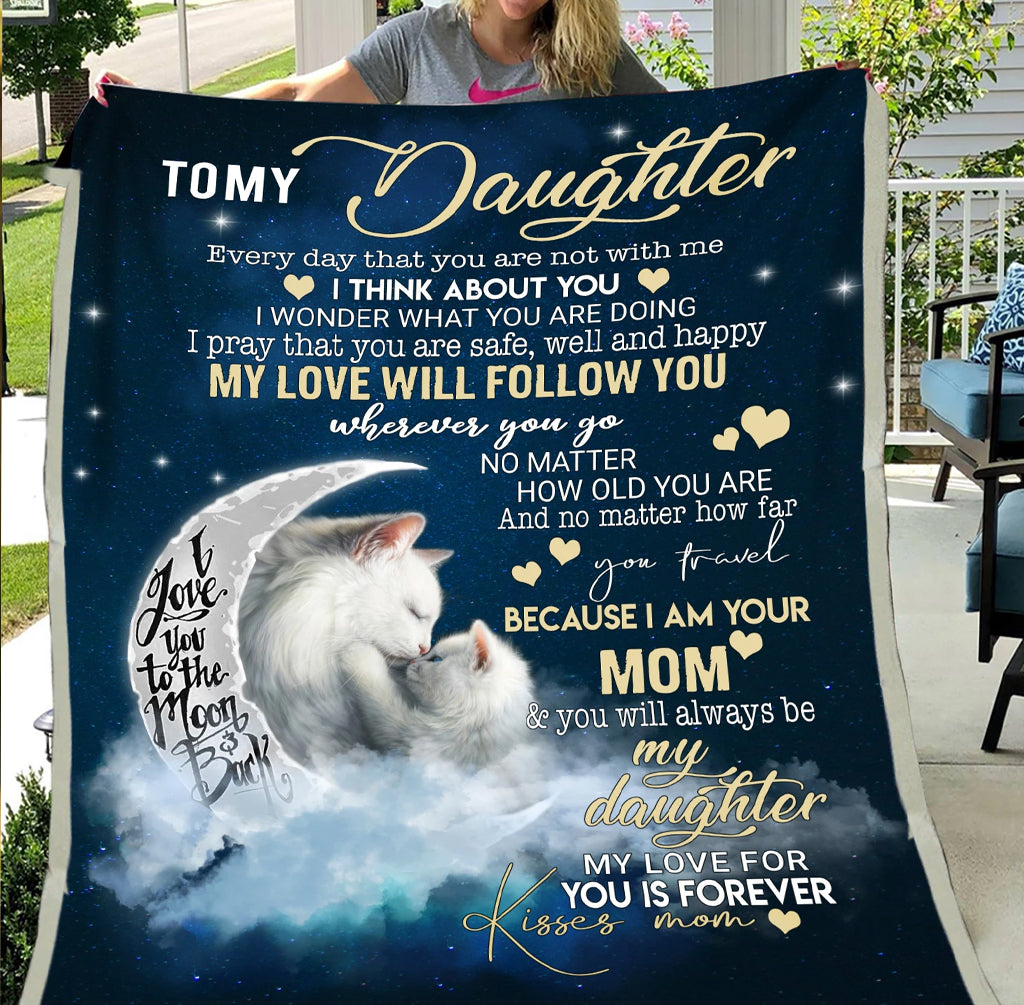 To My Daughter My Love Will Follow You, Moon Cat Fleece Blanket Home Decor Bedding Couch Sofa Soft And Comfy Cozy Gift From Mom 1630983177888.jpg
