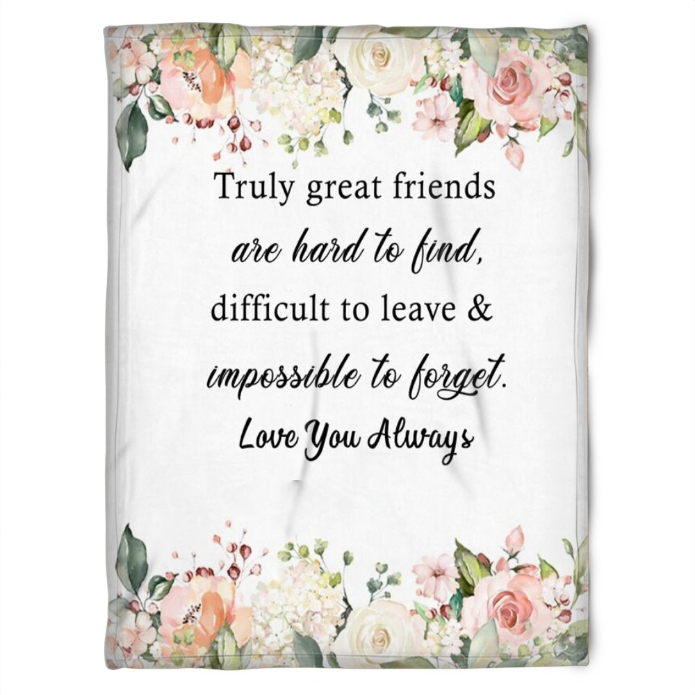 To My Friend Fleece Blanket Truly Great Friend Are Hard To Hard Difficult To Leave & Impossible To Forget, Gift For Sister, Gift For Friend, Home Decor Bedding Couch Sofa Soft And Comfy 1630985676578.jpg