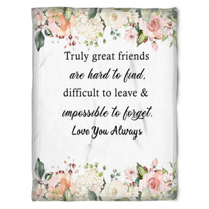 To My Friend Fleece Blanket Truly Great Friend Are Hard To Hard Difficult To Leave & Impossible To Forget, Gift For Sister, Gift For Friend, Home Decor Bedding Couch Sofa Soft And Comfy 1630985676578.jpg