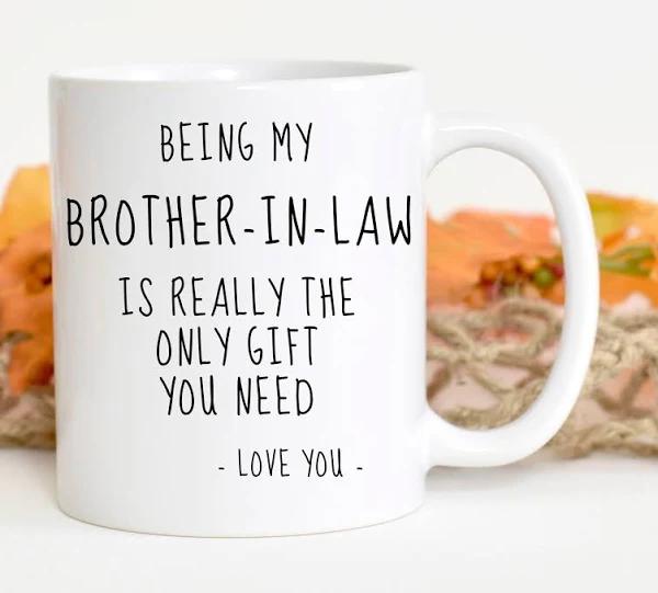 Being my Brother-in-law Is Really The Only Gift You Need Mug, Brother-in-law Gifts, Funny Brother-in-law Mugs 1631158945709.jpg