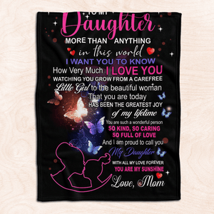 To My Daughter You Are More Than Anything In This World Fleece Blanket Gift For Family, Birthday, Daughter, Mom To Daughter Gift Home Decor Bedding Couch Sofa Soft And Comfy 1631242037552.png