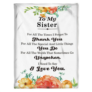 To My Sister Blanket, I Need To Say I Love You. Gift For Sister Family Home Decor Bedding Couch Sofa Soft and Comfy Cozy 1631506024430.jpg