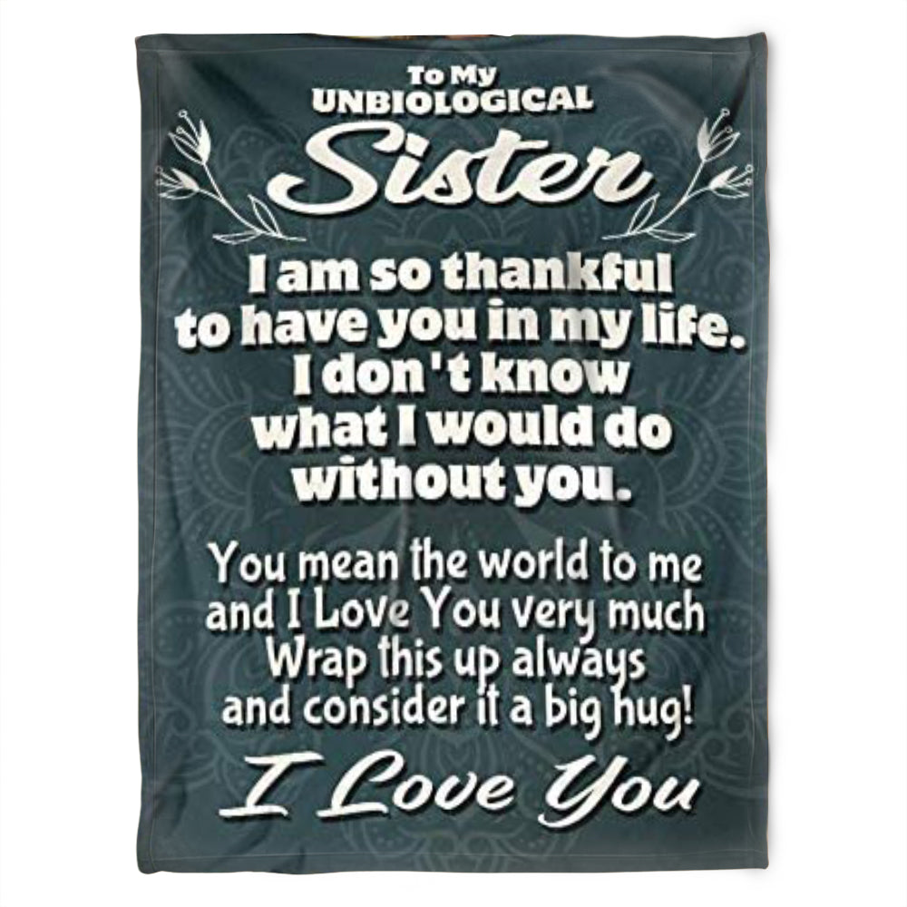 To My Unbiological Sister Blanket, You Mean The World To Me And I Love You Very Much. Gift For Sister Family Home Decor Bedding Couch Sofa Soft and Comfy Cozy 1631518473845.jpg