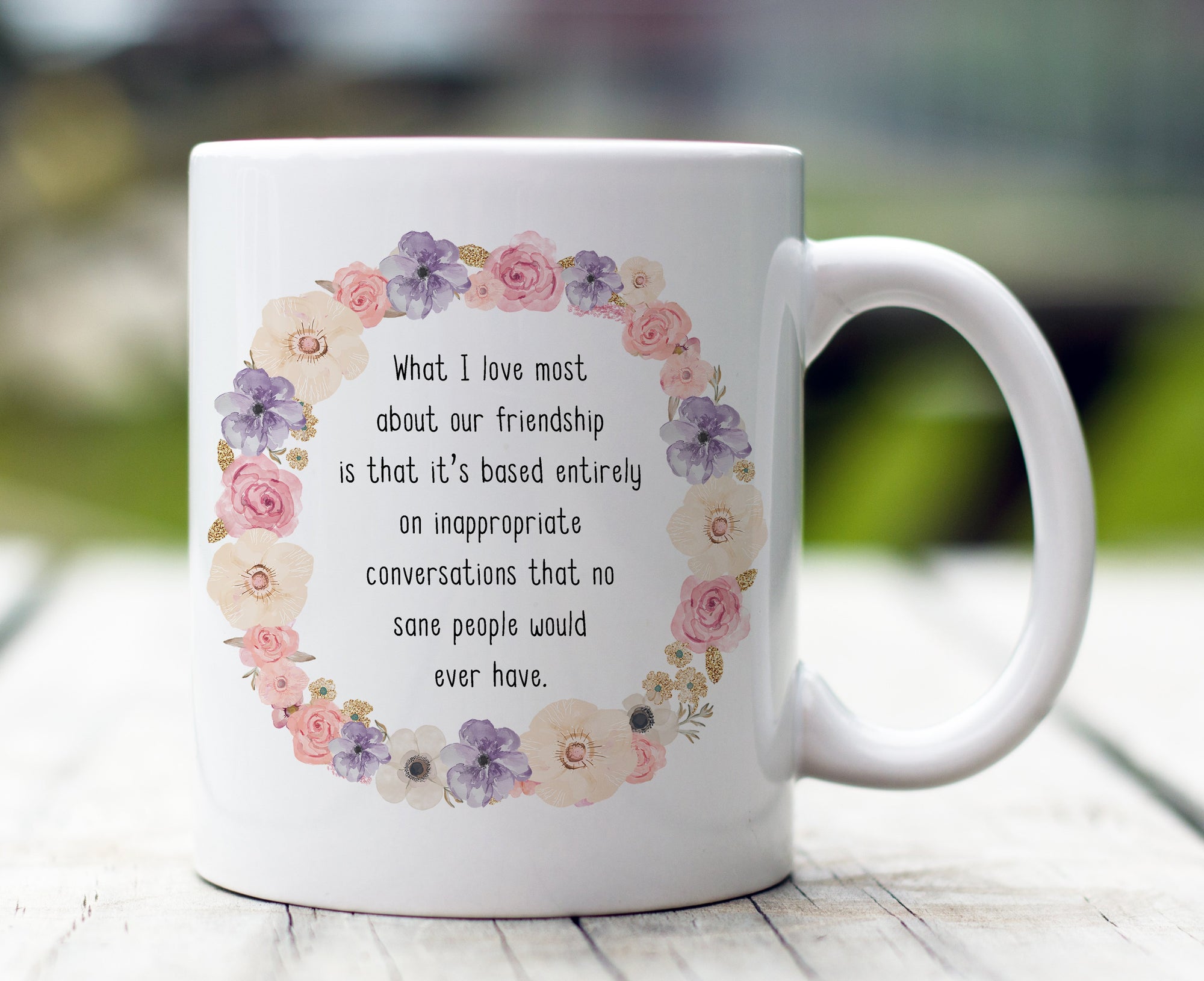 What I Love Most About Ourr Friendship Is That Mug Inappropriate Conversations Mug Gift For Friend Family Birthday Gift Double Side Printed Ceramic Coffee Mug 1632197637318.jpg