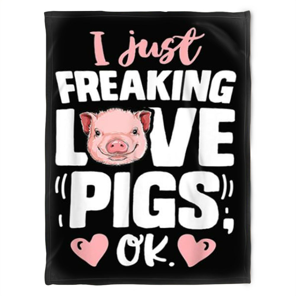 I Just Freaking Love Pigs, Ok,fleece Blanket.gift Home Decor Bedding Couch Sofa Soft And Comfy Cozy 1632366345628.jpg