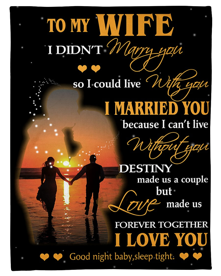 Gift For Wife Blanket, To My Wife Fleece Blanket - I Didn't Marry You So I Could live With you Gift For Wife 1632476918715.jpg