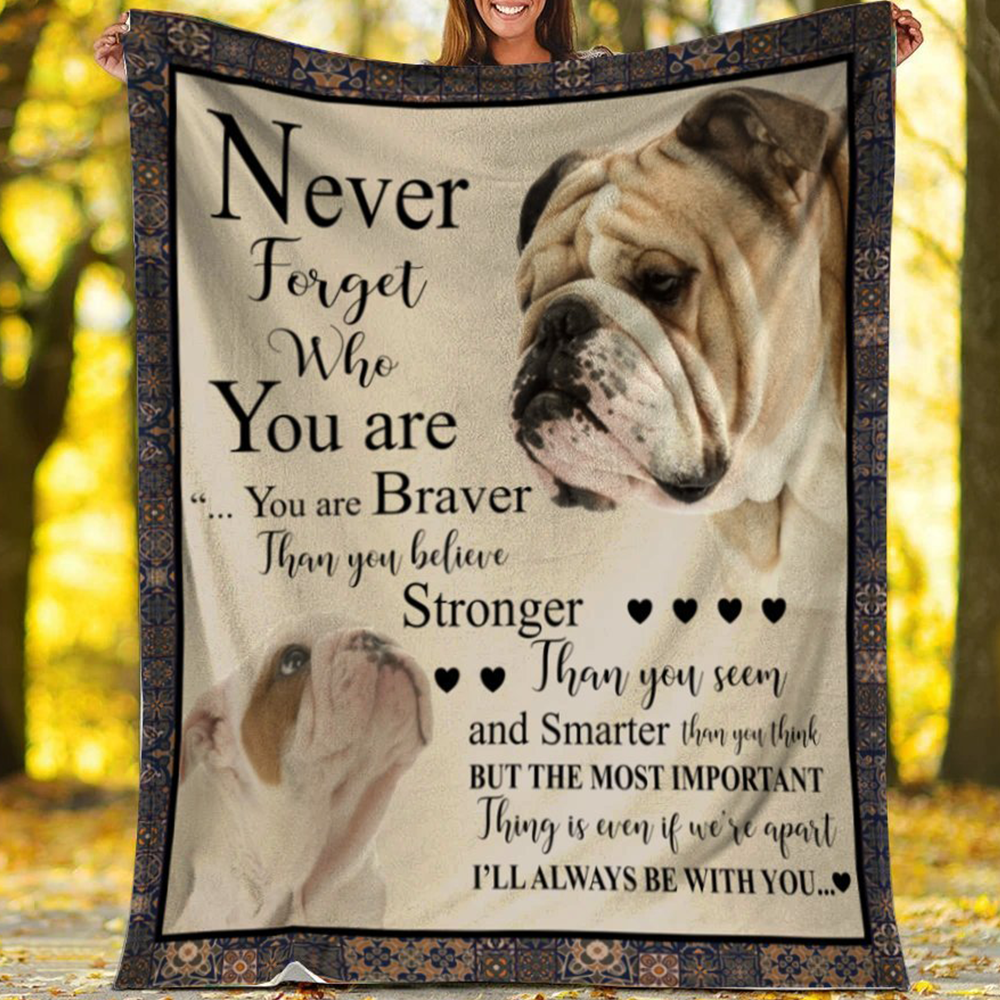 English Bulldog - Never Forget Who You Are, You Are Braver Than You Believe Fleece Blanket Gift For Dog Lovers Home Decor Bedding Couch Sofa Soft And Comfy Cozy 1635390561641.png
