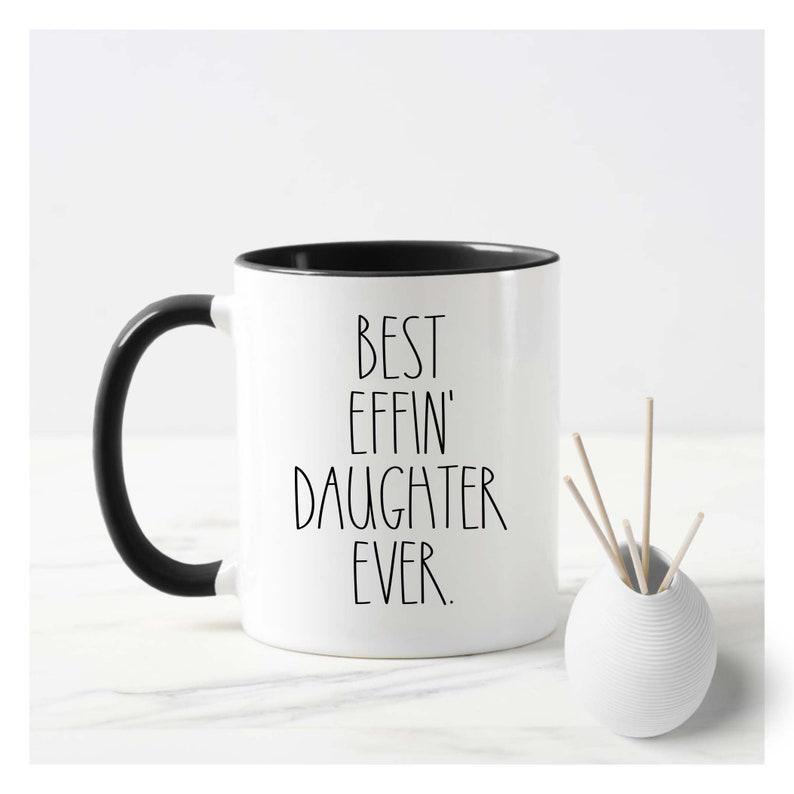 Best Effin' Daughter Ever Coffee Mug, Daughter Coffee Cup, Rae Dunn Style 1635415294947.jpg
