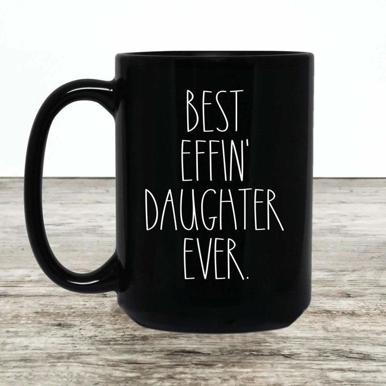 Best Effin' Daughter Ever Coffee Mug, Daughter Coffee Cup, Rae Dunn Style 1635415295566.jpg