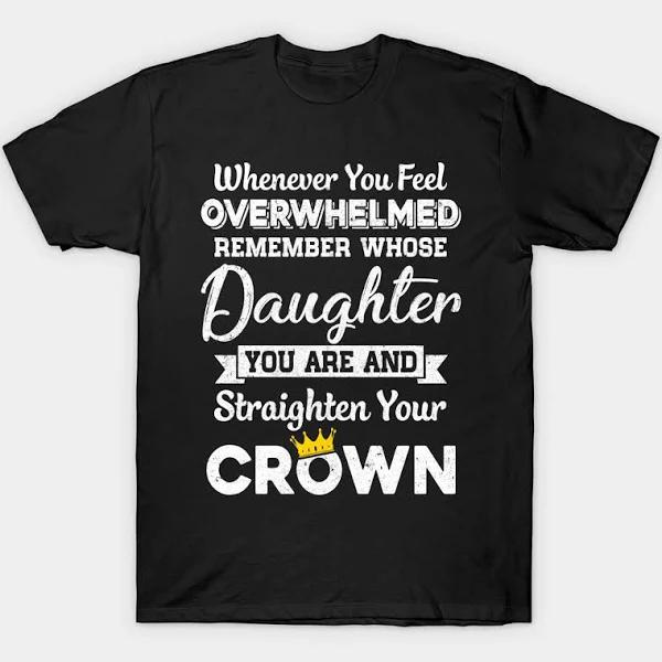 Whenever You Feel Overwhelmed Remember Whose Daughter T-Shirt | Daughter Parents Gift 1635561073527.jpg