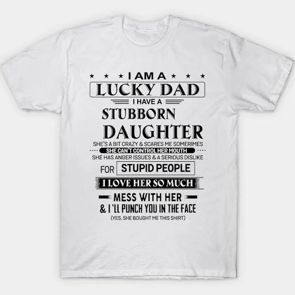 I Am A Lucky Dad I Have A Stubborn Daughter Gift T-Shirt | Dad Gift Ideas 1635561650029.jpg