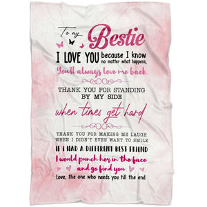 Gift For Friend Blanket, To My Bestie- You'll Always Love Me Back Fleece Blanket 1636962739282.jpg