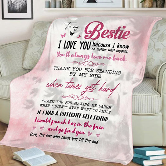 Gift For Friend Blanket, To My Bestie- You'll Always Love Me Back Fleece Blanket 1636962739375.jpg