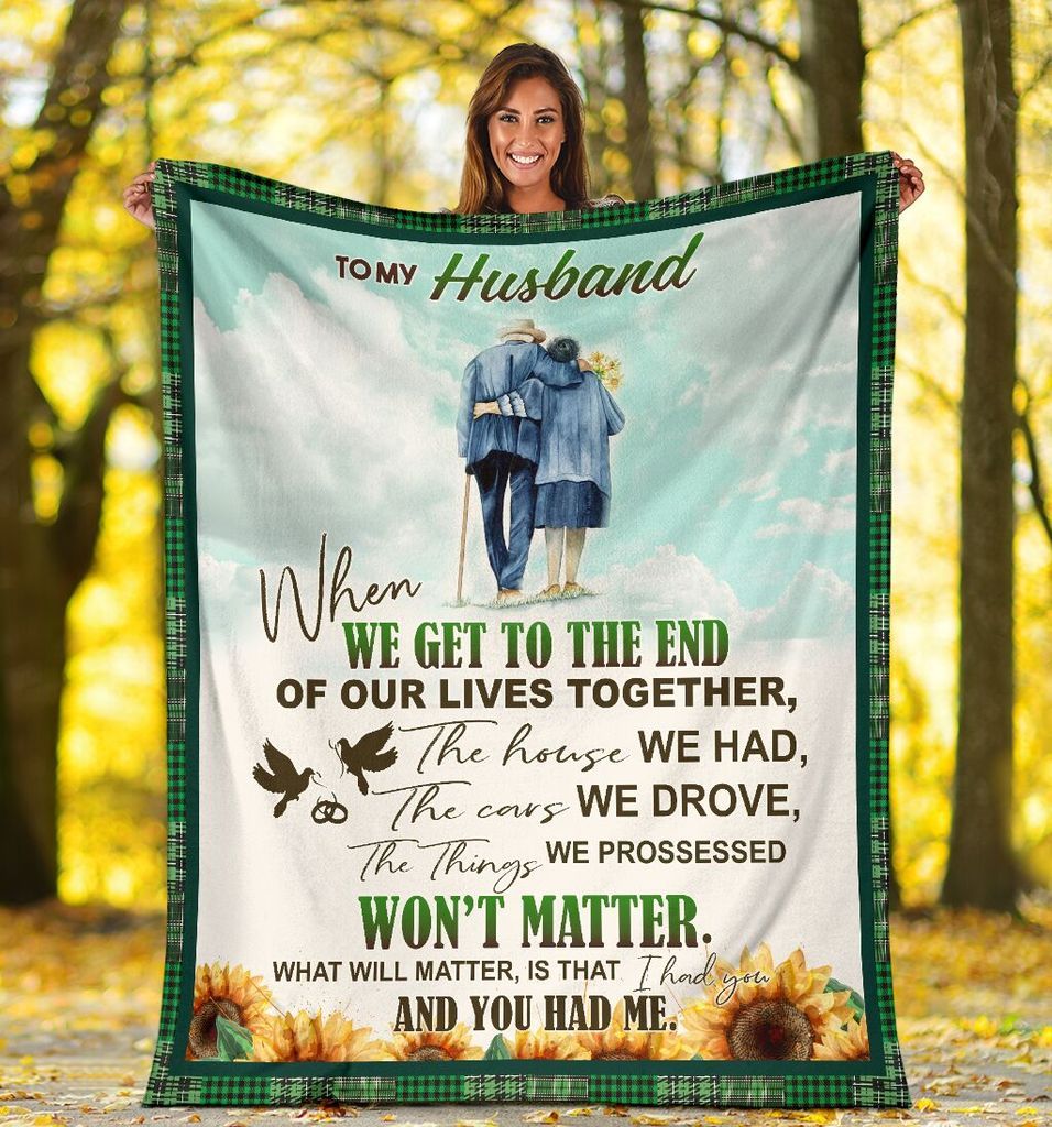 To My Husband What Will Matter Is That I Had You And You Had Me Fleece Blanket For Valentine's Day Home Decor Bedding Couch Sofa Soft And Comfy Cozy 1639472329349.jpg