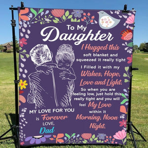 Dad To Daughter I Hugged This Soft Blanket & Squeezed It Really Tight, Gift For Daughter From Dad Birthday Gift Home Decor Bedding Couch Sofa Soft And Comfy Cozy 1640138922400.jpg