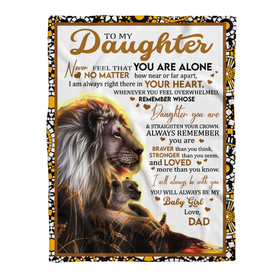 Gift For Daughter Blanket,  From Dad To My Daughter Never Feel That You Are Alone Lion 1641288807181.png