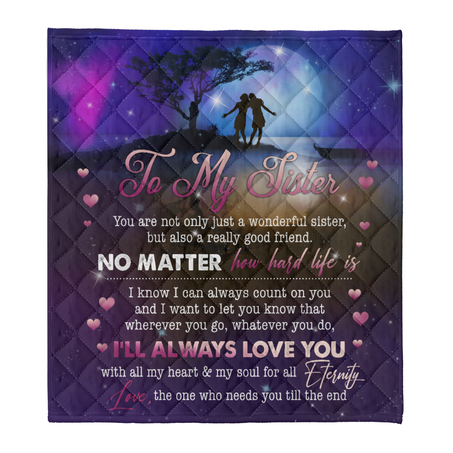 Gift For Siste Blanket, To My Sister No Matter You Hard Life Is 1641357778201.png