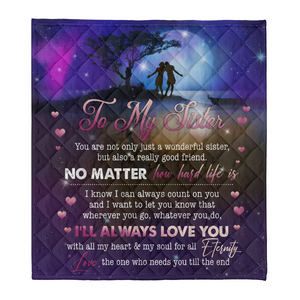 Gift For Siste Blanket, To My Sister No Matter You Hard Life Is 1641357778201.png