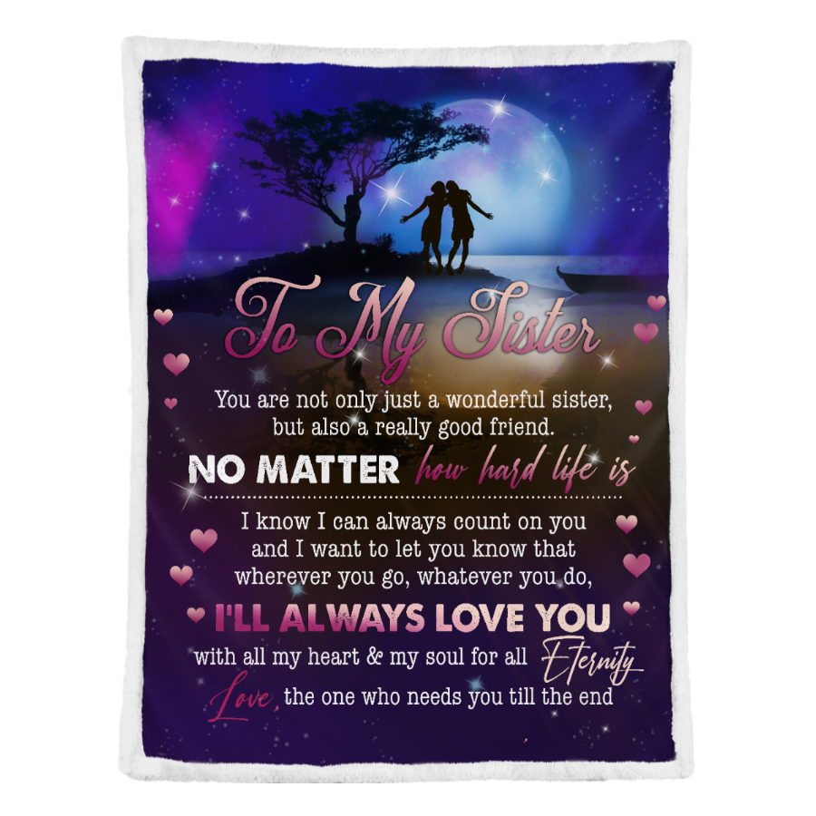 Gift For Siste Blanket, To My Sister No Matter You Hard Life Is 1641357780501.png