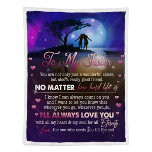Gift For Siste Blanket, To My Sister No Matter You Hard Life Is 1641357780501.png