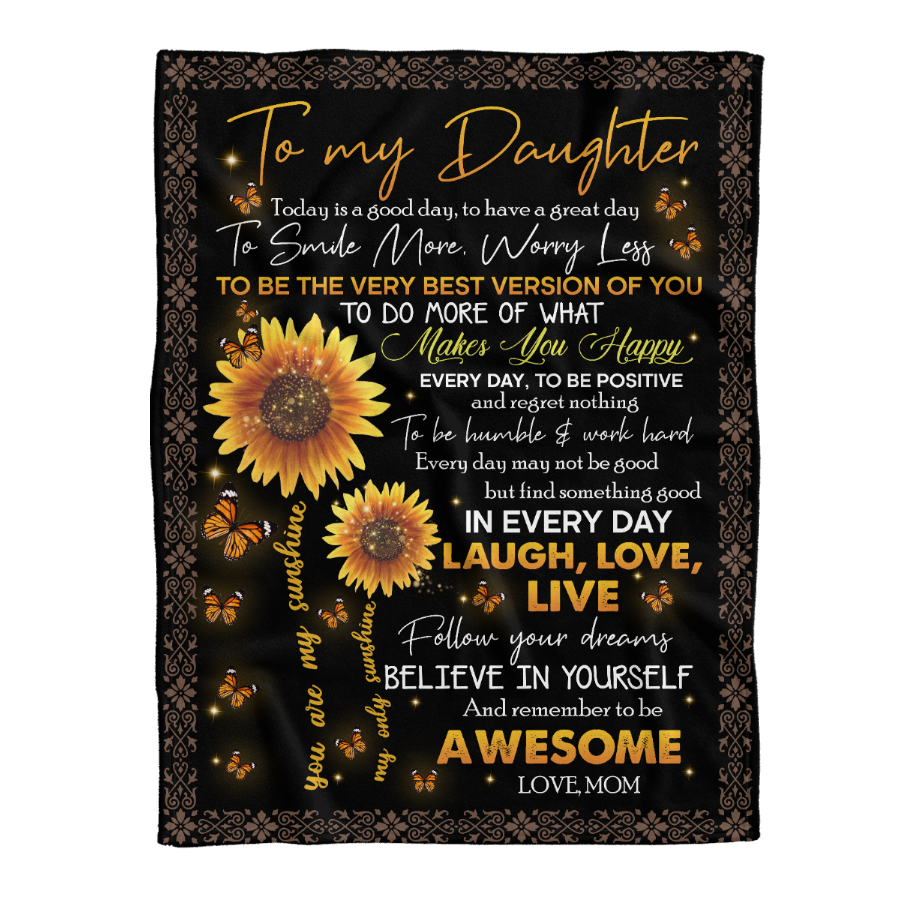 Gift For Daughter Blanket, Sunflower To My Daughter Love Live Follow Your Dreams Believe In Yourself - Love From Mom 1641368026205.png