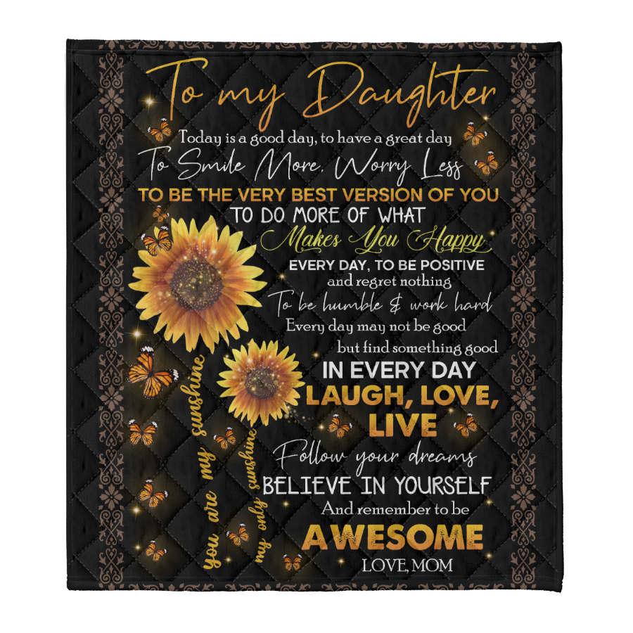 Gift For Daughter Blanket, Sunflower To My Daughter Love Live Follow Your Dreams Believe In Yourself - Love From Mom 1641368028627.png