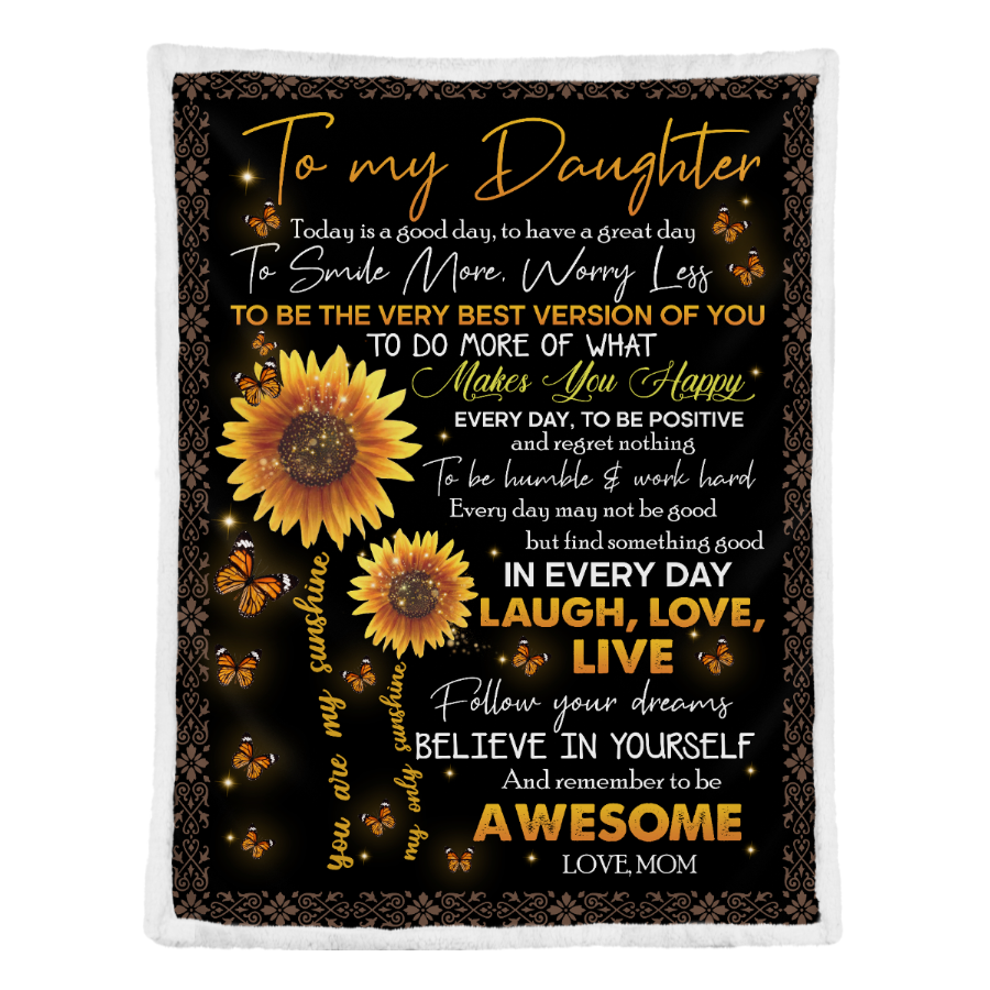 Gift For Daughter Blanket, Sunflower To My Daughter Love Live Follow Your Dreams Believe In Yourself - Love From Mom 1641368030666.png