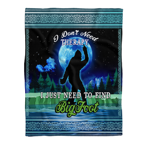 Bigfoot Blanket, I Don't Need Therapy I Need To Find Bigfoot Gift Fleece Blanket 1641438253594.png