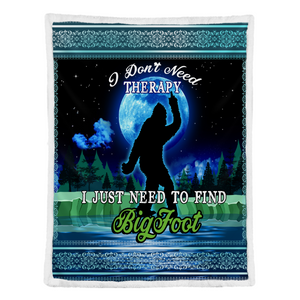 Bigfoot Blanket, I Don't Need Therapy I Need To Find Bigfoot Gift Fleece Blanket 1641438261914.png