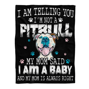Pitbull Blanket, I Am Telling You I Am Not A Pit Bull My Mom Said I Am A Baby And My Mom Is Always Right Dog Lovers 1641451864709.png