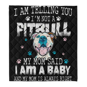 Pitbull Blanket, I Am Telling You I Am Not A Pit Bull My Mom Said I Am A Baby And My Mom Is Always Right Dog Lovers 1641451867468.png