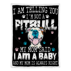 Pitbull Blanket, I Am Telling You I Am Not A Pit Bull My Mom Said I Am A Baby And My Mom Is Always Right Dog Lovers 1641451869847.png