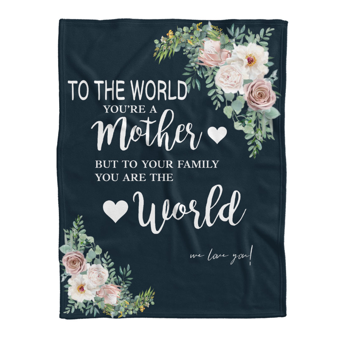 To My Mom Blanket Mothers Day Gift Ideas, To The World You Are A Mom You Are The World Blanket, Floral Blanket Birthday Christmas Gift For Mom 1641541532388.png