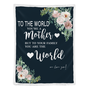 To My Mom Blanket Mothers Day Gift Ideas, To The World You Are A Mom You Are The World Blanket, Floral Blanket Birthday Christmas Gift For Mom 1641541540390.png