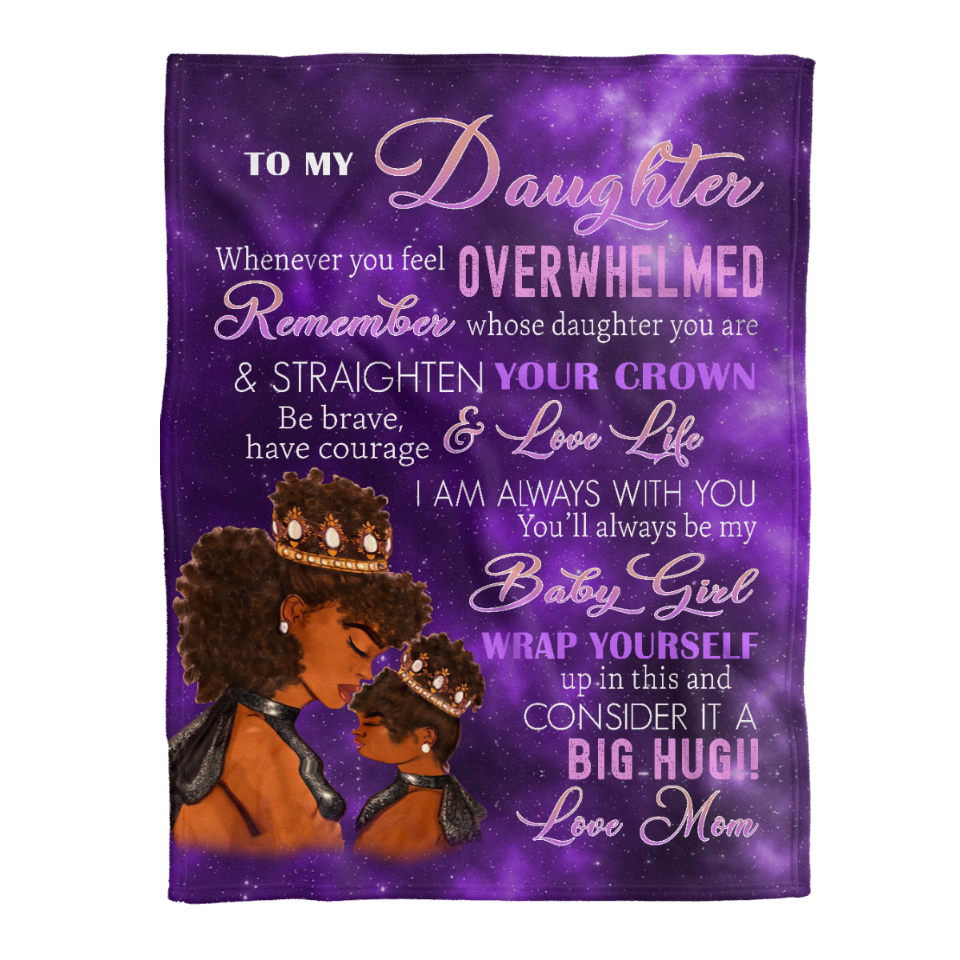Gift For Daughter Blanket, To My Daughter Whenever You Feel Overwhelmed Remember Whose Daughter You Are And Straighten Your Crown - Love From Black Mom 1641542522277.png