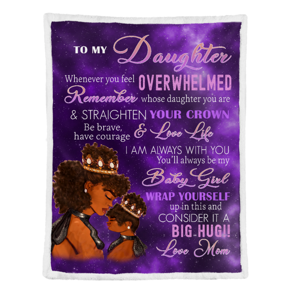 Gift For Daughter Blanket, To My Daughter Whenever You Feel Overwhelmed Remember Whose Daughter You Are And Straighten Your Crown - Love From Black Mom 1641542528714.png