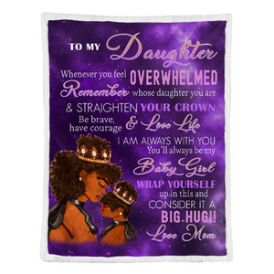 Gift For Daughter Blanket, To My Daughter Whenever You Feel Overwhelmed Remember Whose Daughter You Are And Straighten Your Crown - Love From Black Mom 1641542528714.png