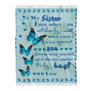 To My Sister Fleece Blanket Even When I Am Not Close By Big Hug, Gift For Bestie, Gift For Family, Gift For Friend, Home Decor Bedding Couch Sofa Soft and Comfy 1641615116837.png