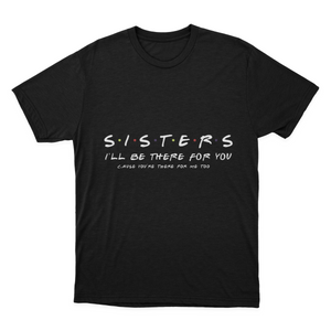 Sister I'll Be There for You Best Sister Gift T-shirt 1641953328938.png