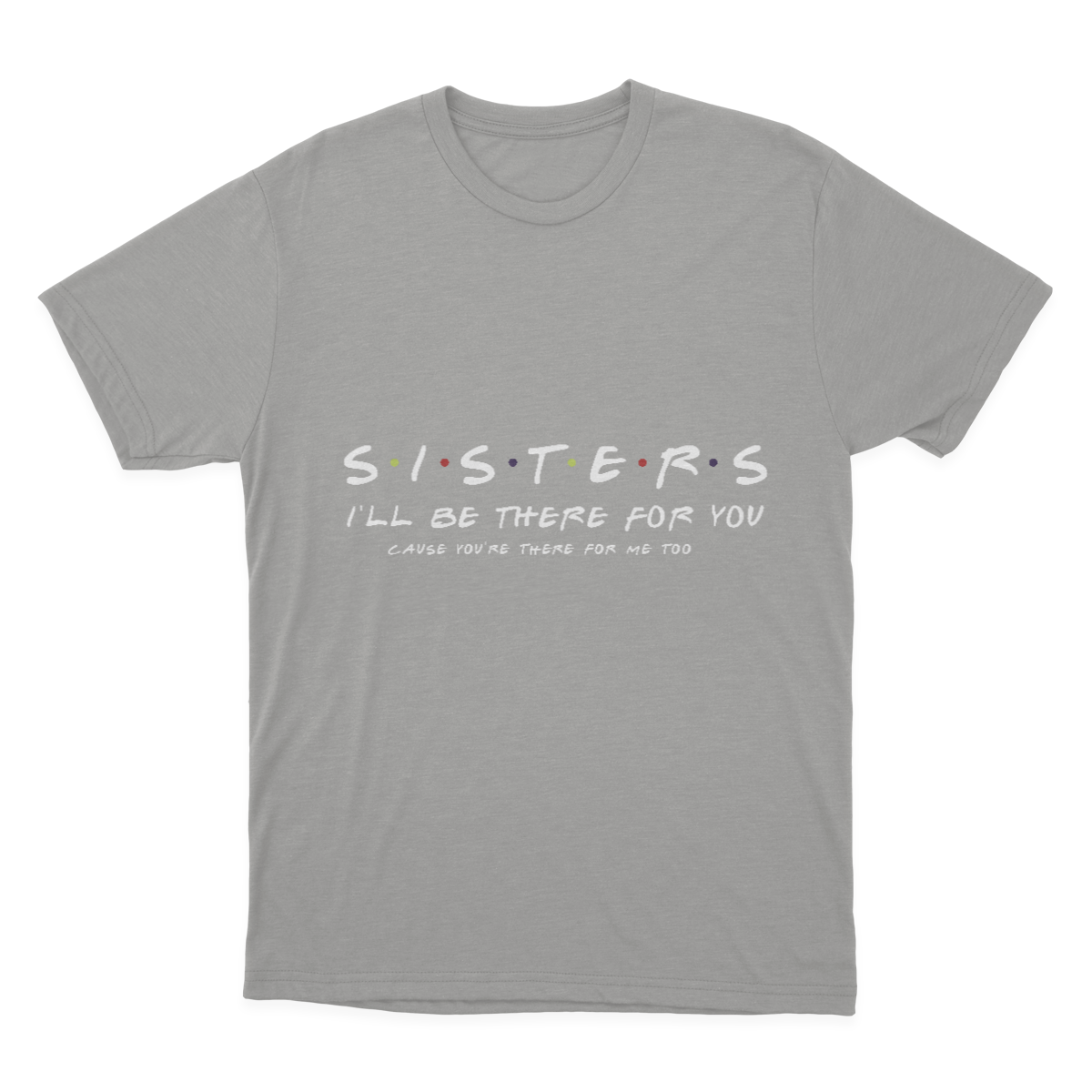 Sister I'll Be There for You Best Sister Gift T-shirt 1641953333058.png