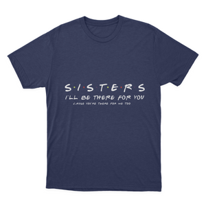Sister I'll Be There for You Best Sister Gift T-shirt 1641953336539.png