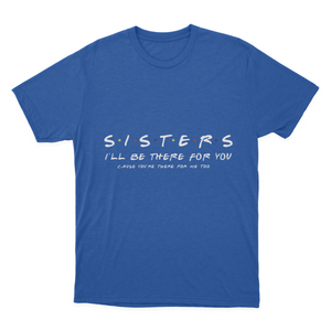 Sister I'll Be There for You Best Sister Gift T-shirt 1641953340320.png