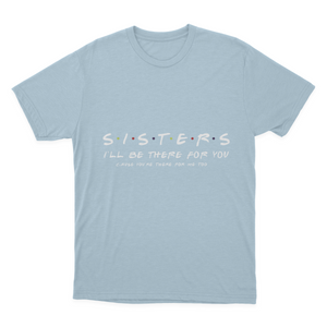 Sister I'll Be There for You Best Sister Gift T-shirt 1641953344098.png