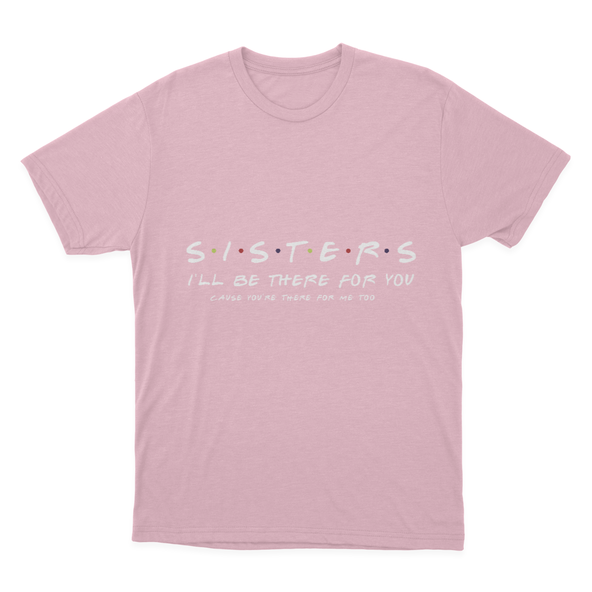 Sister I'll Be There for You Best Sister Gift T-shirt 1641953347800.png