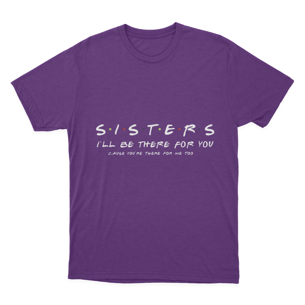 Sister I'll Be There for You Best Sister Gift T-shirt 1641953355355.png