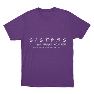 Sister I'll Be There for You Best Sister Gift T-shirt 1641953355355.png