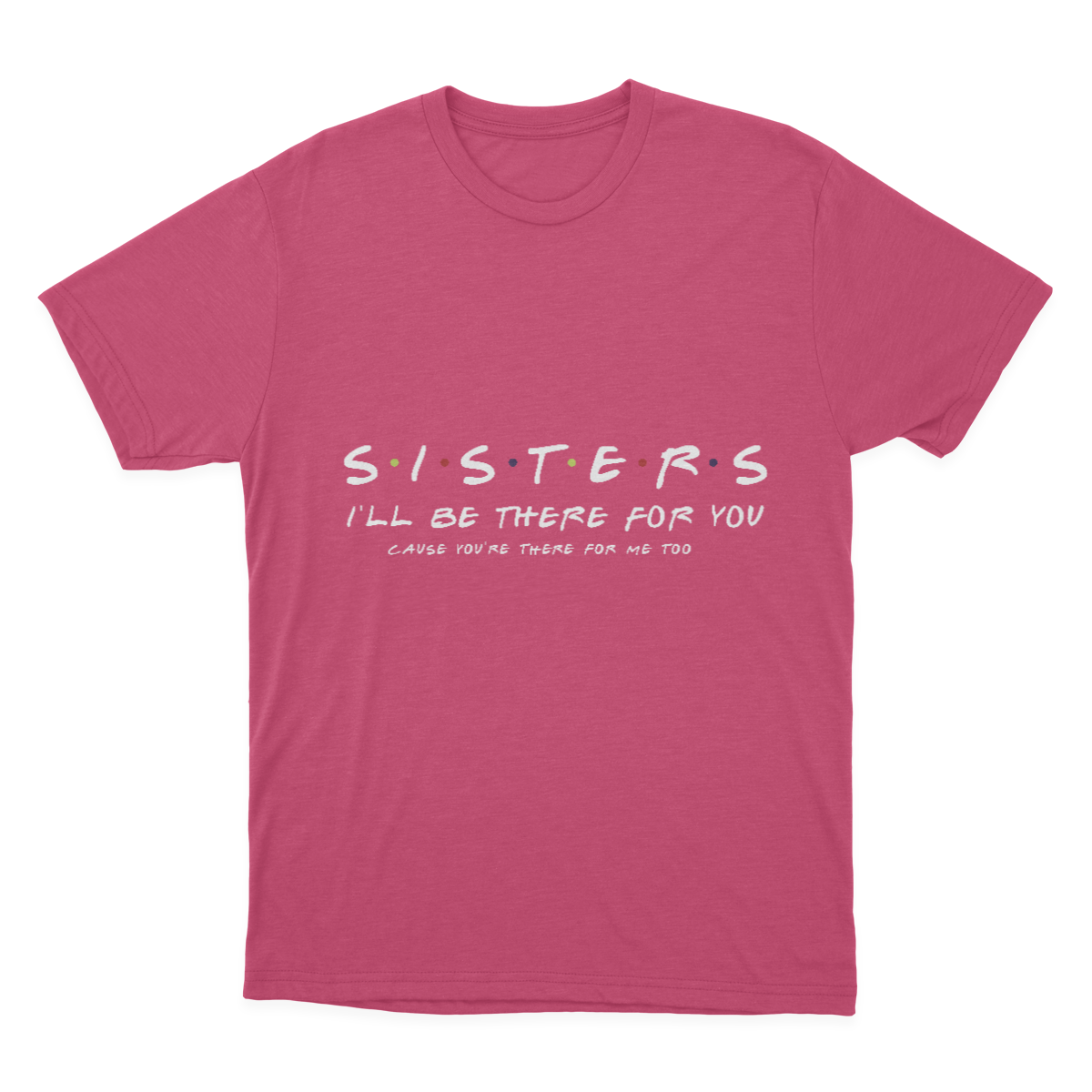 Sister I'll Be There for You Best Sister Gift T-shirt 1641953362837.png
