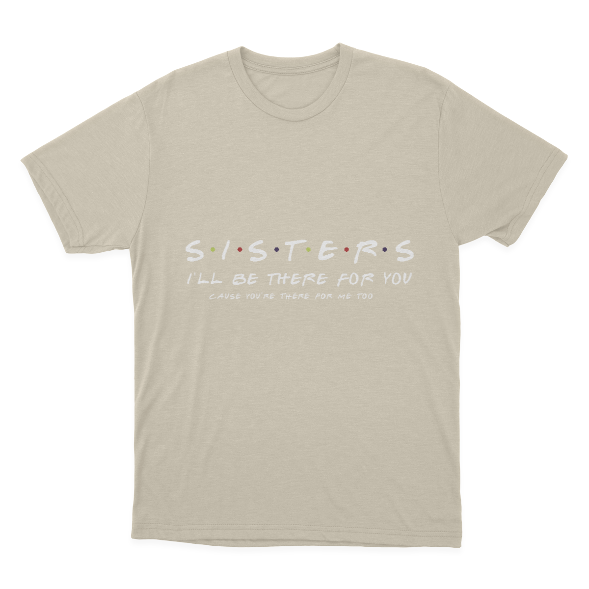 Sister I'll Be There for You Best Sister Gift T-shirt 1641953366075.png