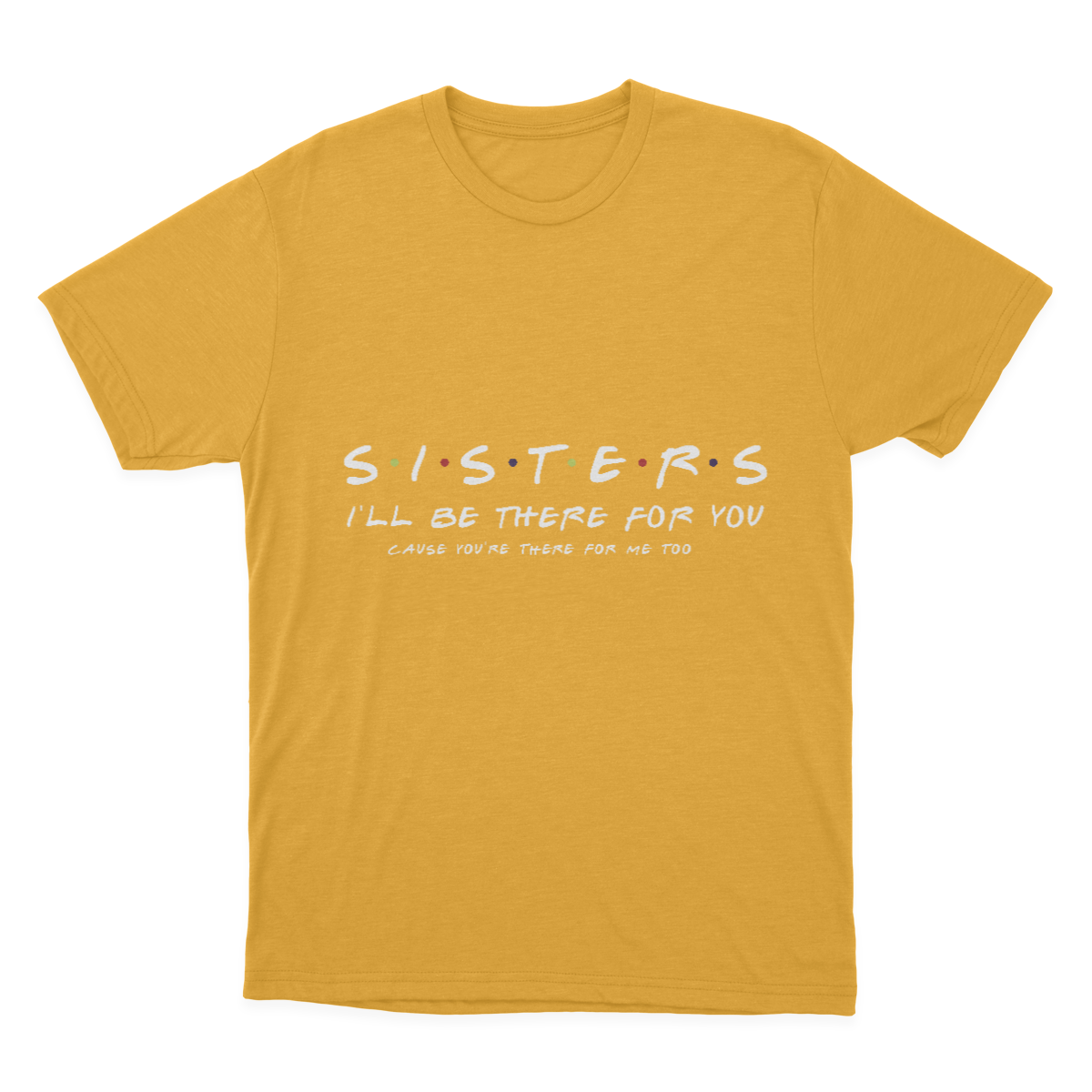 Sister I'll Be There for You Best Sister Gift T-shirt 1641953369437.png